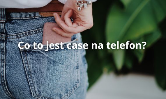 Co to jest case na telefon?