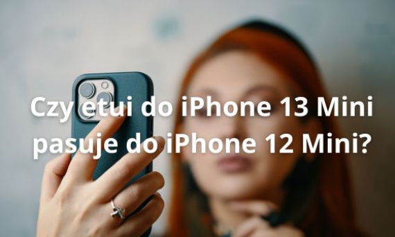 Czy etui do iPhone 13 Mini pasuje do iPhone 12 Mini?