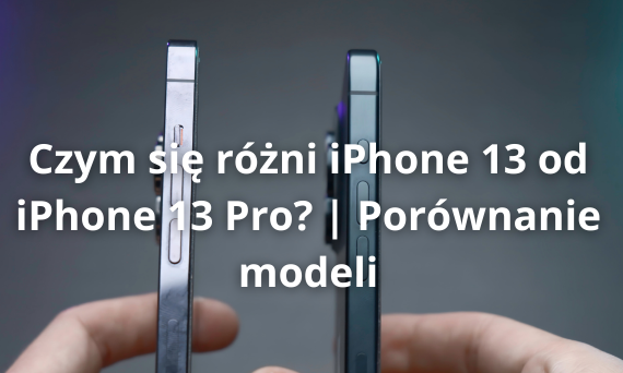 Czym się różni iPhone 13 od iPhone 13 Pro?