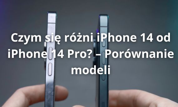 Czym się różni iPhone 14 od iPhone 14 Pro? – Porównanie modeli