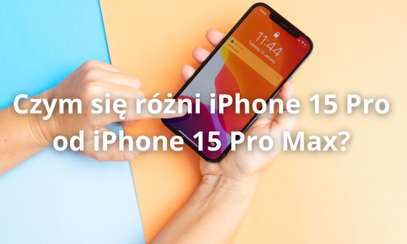 Czym się różni iPhone 15 Pro od iPhone 15 Pro Max?