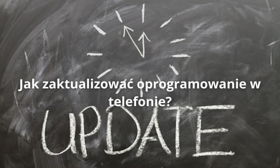 Jak zaktualizować oprogramowanie w telefonie? Praktyczny poradnik krok po kroku